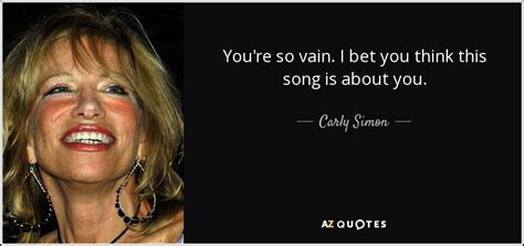 i bet you think this song is about you|Carly Simon .